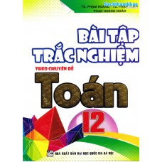 Bài tập trắc nghiệm theo chuyên đề Toán 12 (Tái bản 1) Bài tập trắc nghiệm theo chuyên đề Toán 12 (Tái bản 1)